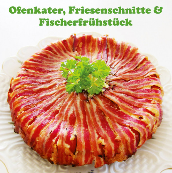 Ofenkater, Friesenschnitte & Fischerfrühstück