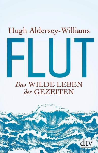 Flut - Das wilde Leben der Gezeiten - Hugh Aldersey-Williams
