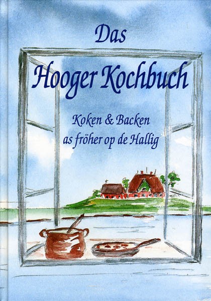 Das Hooger Kochbuch - Koken & Backen as föher op de Hallig