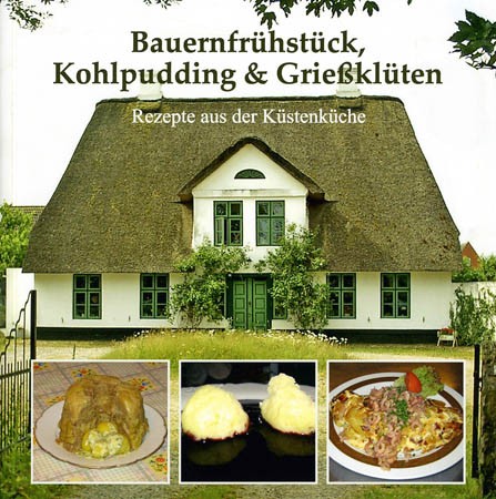 Bauernfrühstück, Kohlpudding & Grießklüten - Rezepte aus der Küstenküche